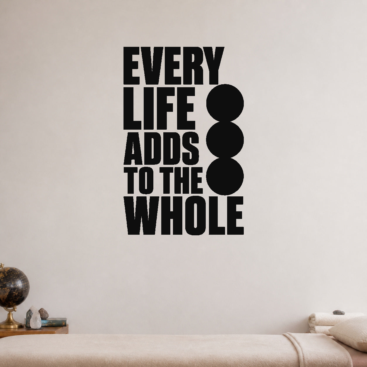 Every Life Adds to the Whole removable vinyl wall decal shown in a styled room.