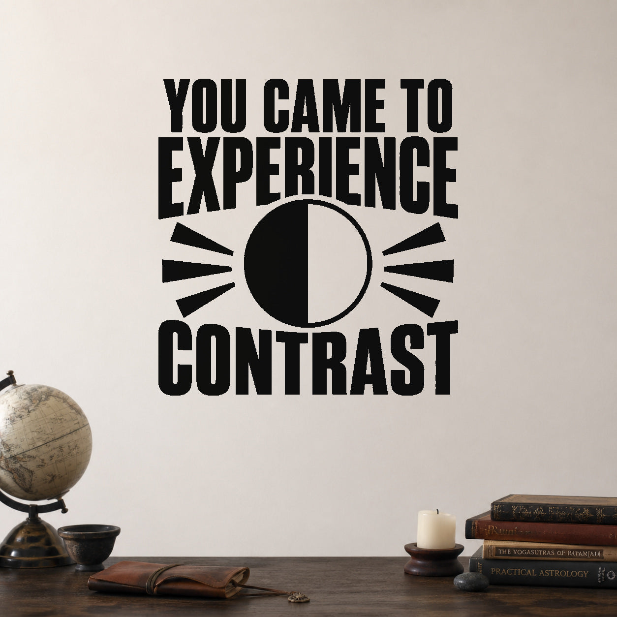 You Came to Experience Contrast removable vinyl wall decal shown in a styled room.