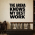 Alternate room view of the The Arena Knows My Best Work removable vinyl wall decal.