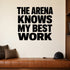 The Arena Knows My Best Work removable vinyl wall decal shown in a styled room.