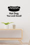 Hot Dog, You Look Good removable vinyl wall decal