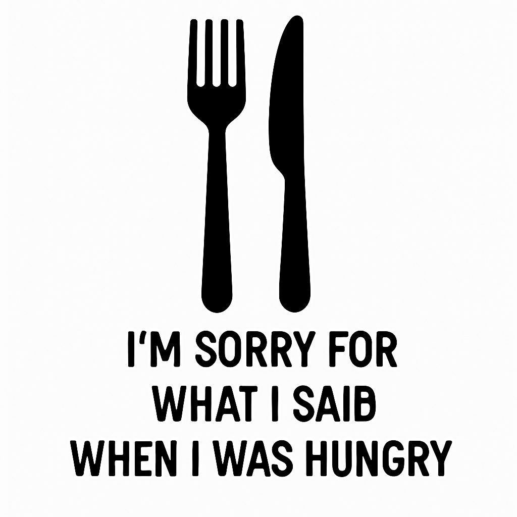 I'm Sorry for What I Said When I Was Hungry - Removable Vinyl Wall Decal Sticker