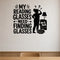 My Reading Glasses Need Finding Glasses removable vinyl wall decal shown in a styled room.