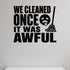 We Cleaned Once It Was Awful removable vinyl wall decal shown in a styled room.