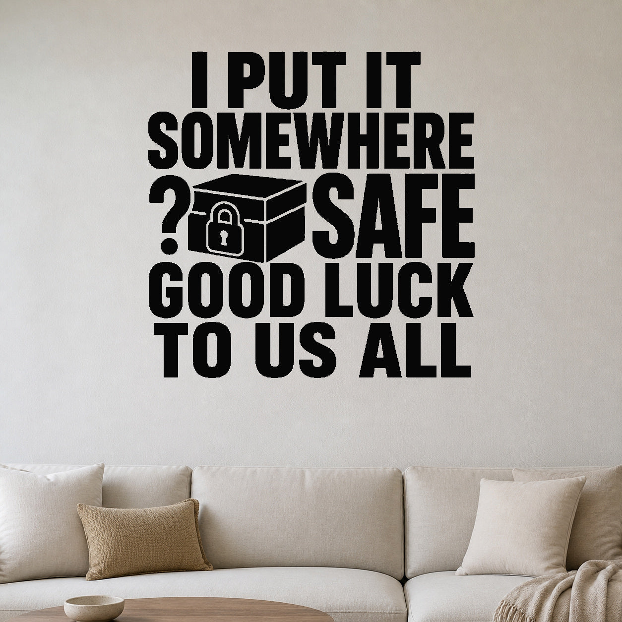 Alternate room view of the I Put It Somewhere Safe Good Luck to Us All removable vinyl wall decal.