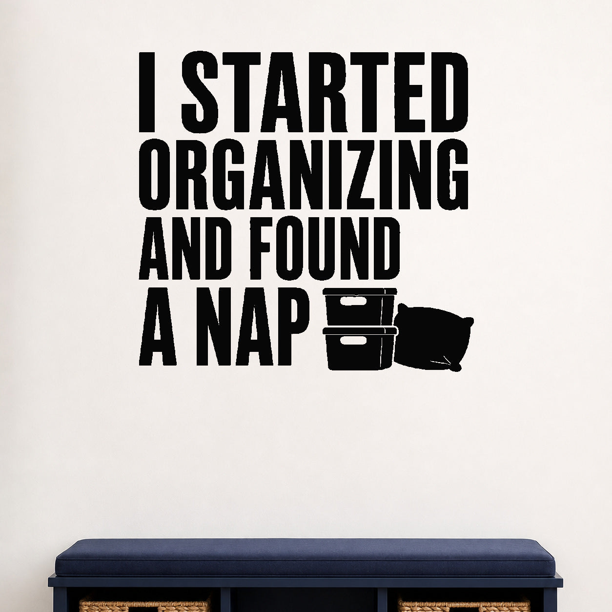 I Started Organizing and Found a Nap removable vinyl wall decal shown in a styled room.