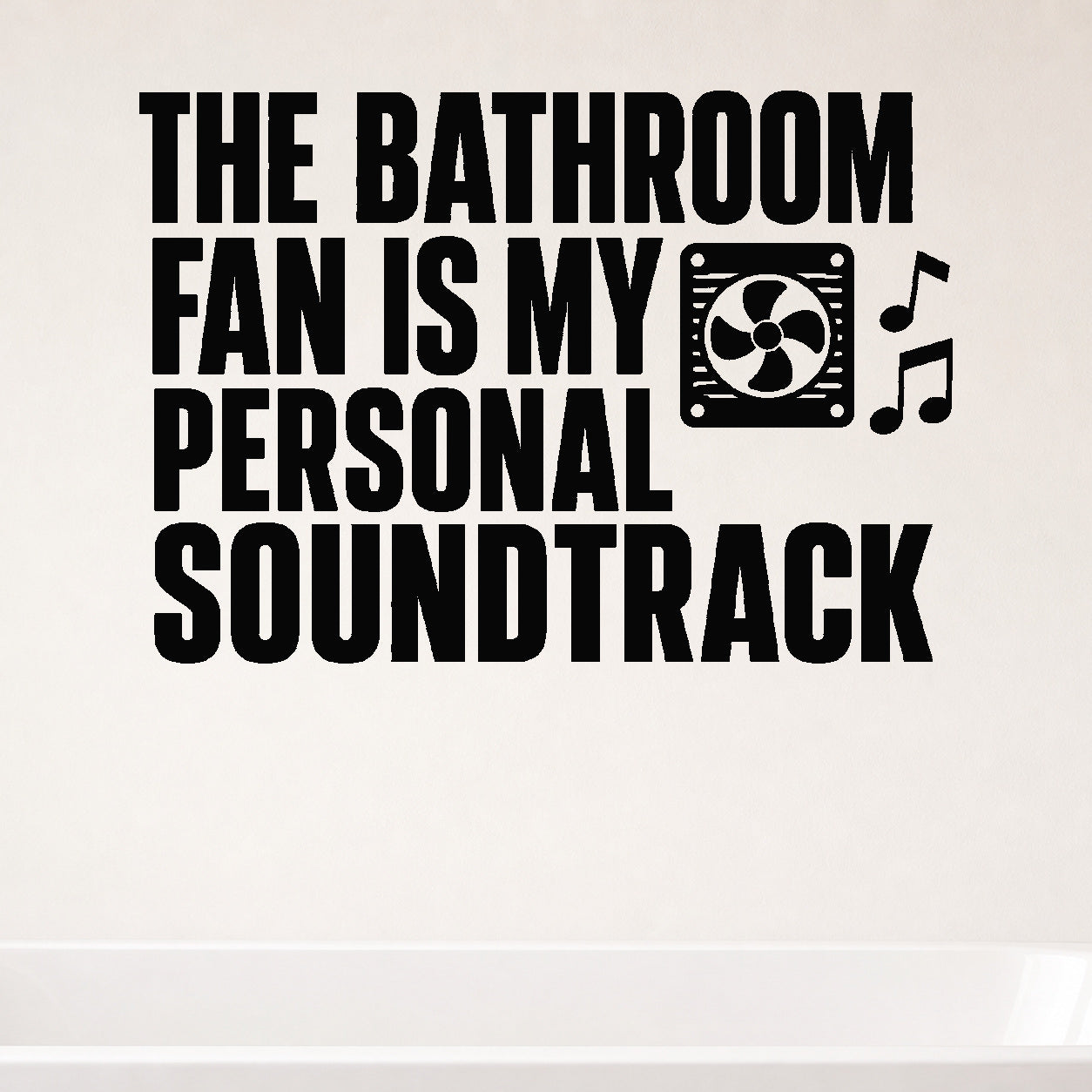 Alternate room view of the The Bathroom Fan Is My Personal Soundtrack removable vinyl wall decal.