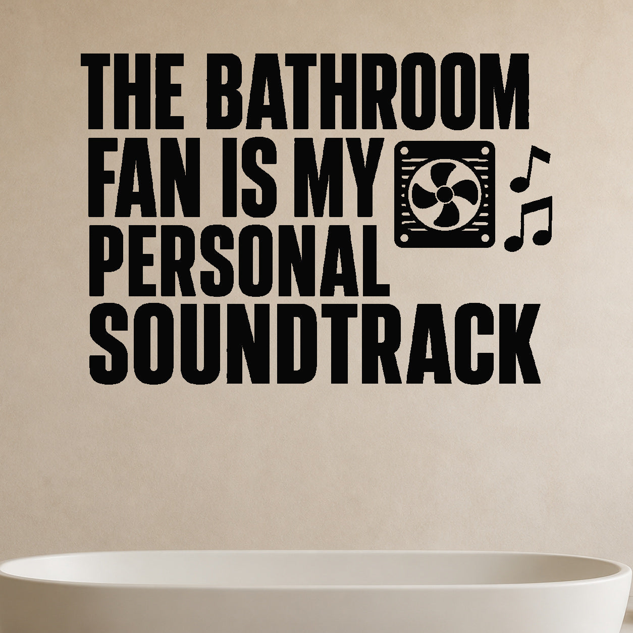 The Bathroom Fan Is My Personal Soundtrack removable vinyl wall decal shown in a styled room.