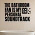 The Bathroom Fan Is My Personal Soundtrack removable vinyl wall decal shown in a styled room.