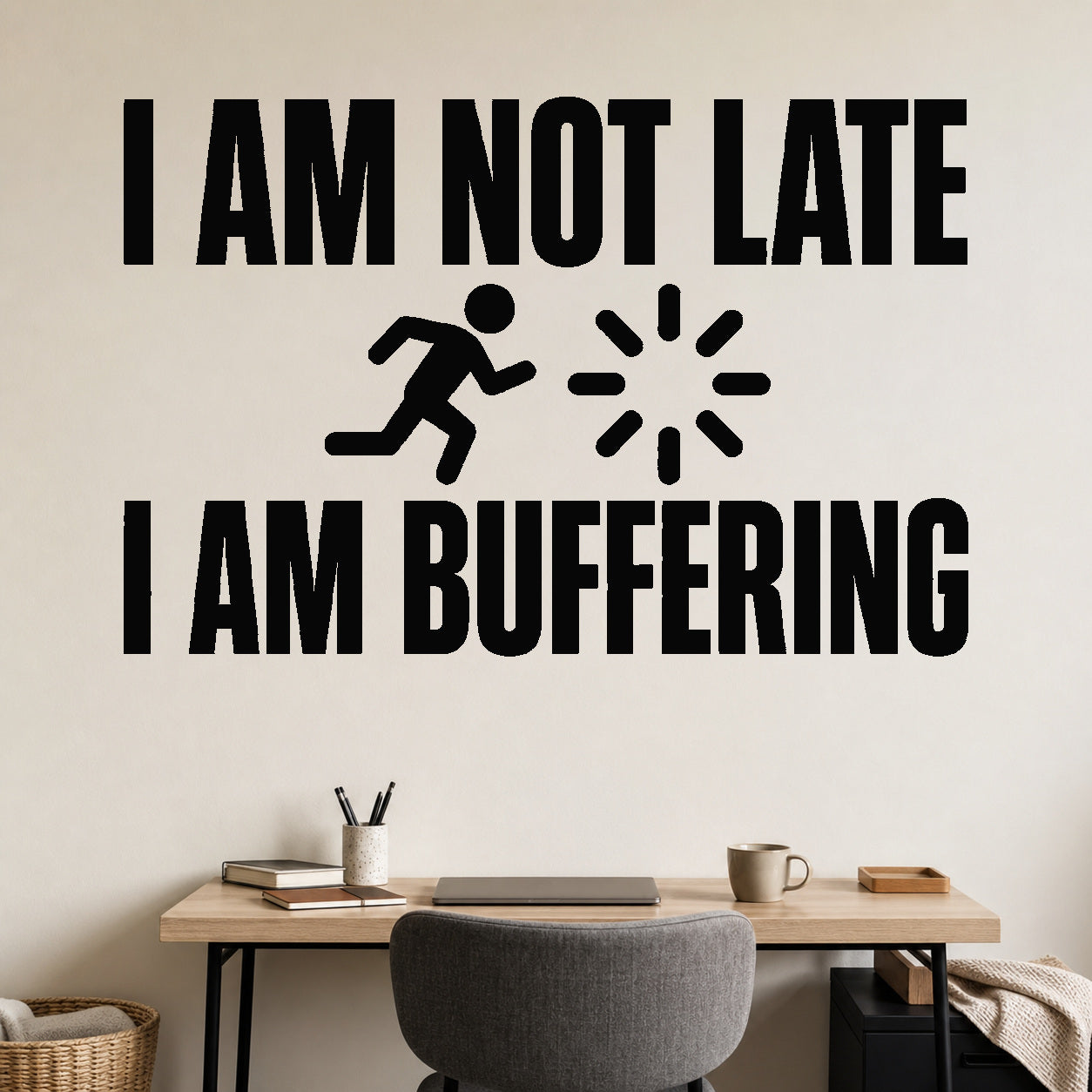Alternate room view of the I Am Not Late I Am Buffering removable vinyl wall decal.
