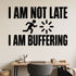 Alternate room view of the I Am Not Late I Am Buffering removable vinyl wall decal.