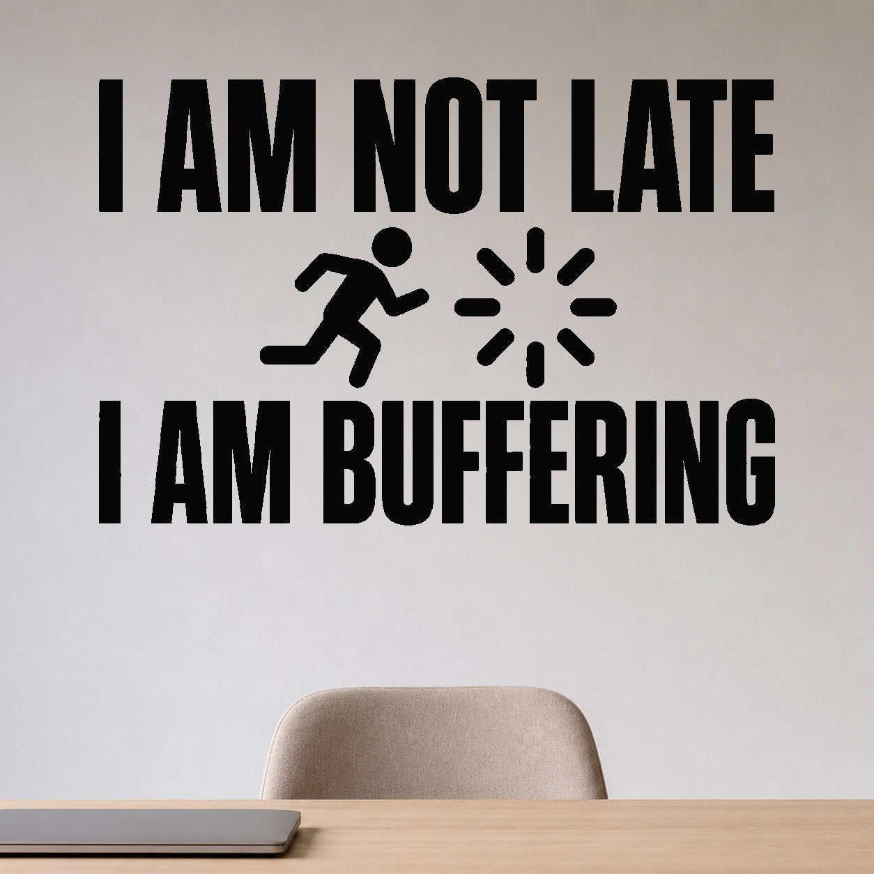 I Am Not Late I Am Buffering removable vinyl wall decal shown in a styled room.