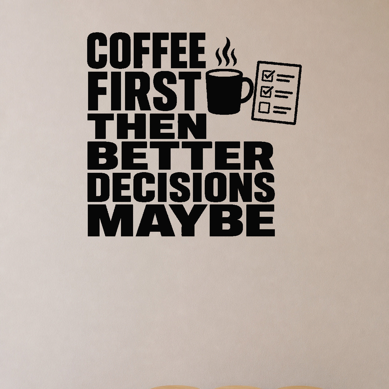 Alternate room view of the Coffee First Then Better Decisions Maybe removable vinyl wall decal.