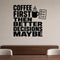 Coffee First Then Better Decisions Maybe removable vinyl wall decal shown in a styled room.