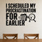 I Scheduled My Procrastination for Earlier removable vinyl wall decal shown in a styled room.