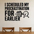 I Scheduled My Procrastination for Earlier removable vinyl wall decal shown in a styled room.