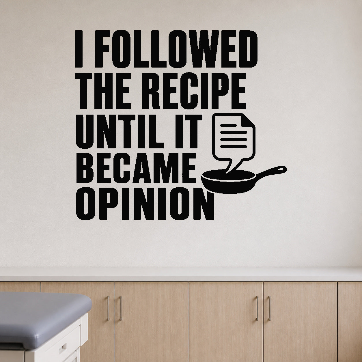 Alternate room view of the I Followed the Recipe Until It Became Opinion removable vinyl wall decal.