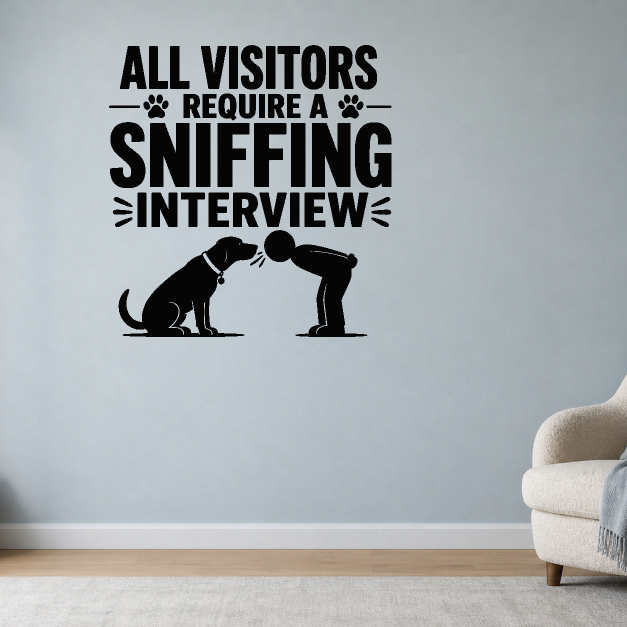 Alternate room view of the All Visitors Require a Sniffing Interview removable vinyl wall decal.