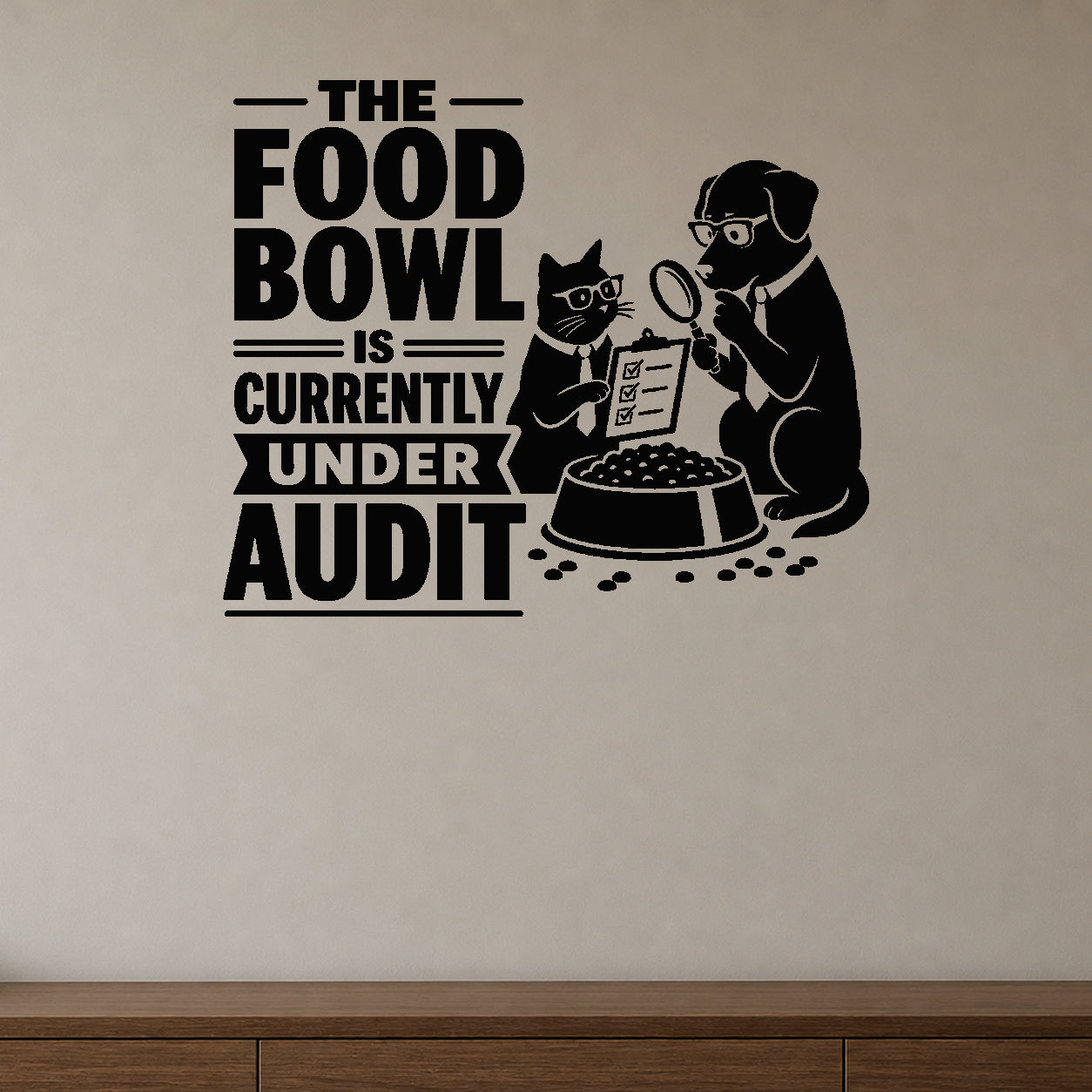 The Food Bowl Is Currently Under Audit - Pet Humor Wall Decal removable vinyl wall decal shown on a smooth interior wall