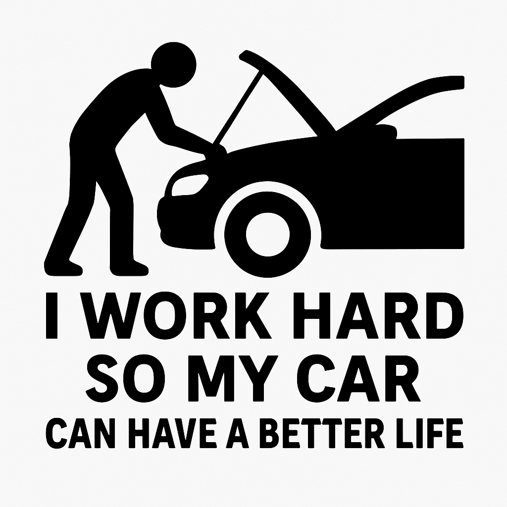 I Work Hard So My Car Can Have a Better Life - Removable Vinyl Wall Decal Sticker