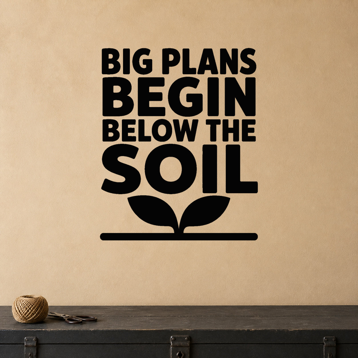 Big Plans Begin Below the Soil removable vinyl wall decal shown in a garden or greenhouse setting.