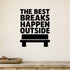 The Best Breaks Happen Outside - Garden Greenhouse Wall Decal removable vinyl wall decal shown on a smooth interior wall