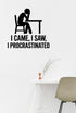 I Came, I Saw, I Procrastinated - Home Office Wall Decal Vinyl Sticker Removable shown on a home office wall