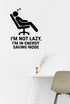 I'm Not Lazy, I'm in Energy Saving Mode - Home Office Wall Decal Vinyl Sticker Removable shown on a home office wall