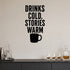 Drinks Cold, Stories Warm removable vinyl wall decal shown in a styled room.