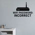 WiFi Password: Incorrect - Internet Router Wall Decal Vinyl Sticker Removable shown as a removable vinyl wall decal in a category-appropriate room