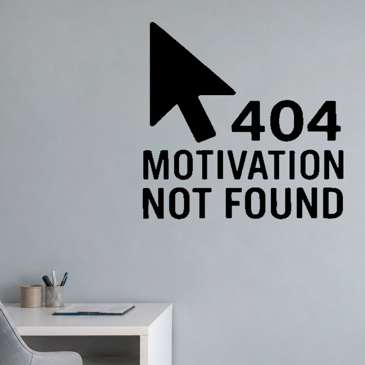 404 Motivation Not Found - Internet Error Wall Decal Vinyl Sticker Removable shown as a removable vinyl wall decal in a category-appropriate room