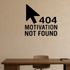 404 Motivation Not Found - Internet Error Wall Decal Vinyl Sticker Removable shown as a removable vinyl wall decal in a second room setting