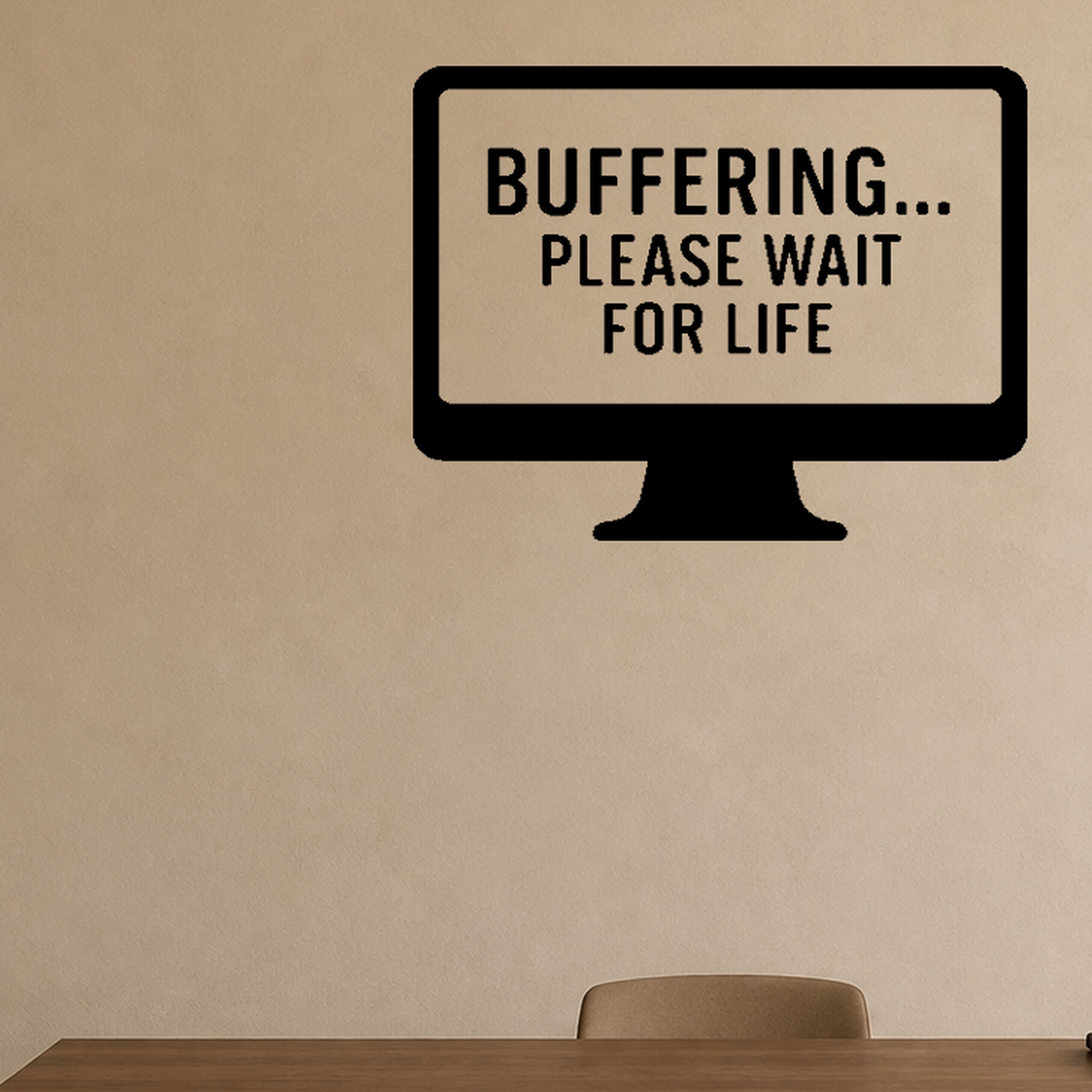 Buffering... Please Wait For Life - Computer Screen Wall Decal Vinyl Sticker Removable shown as a removable vinyl wall decal in a category-appropriate room