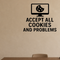 Accept All Cookies And Problems - Internet Cookie Wall Decal Vinyl Sticker Removable shown as a removable vinyl wall decal in a category-appropriate room