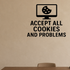 Accept All Cookies And Problems - Internet Cookie Wall Decal Vinyl Sticker Removable shown as a removable vinyl wall decal in a category-appropriate room