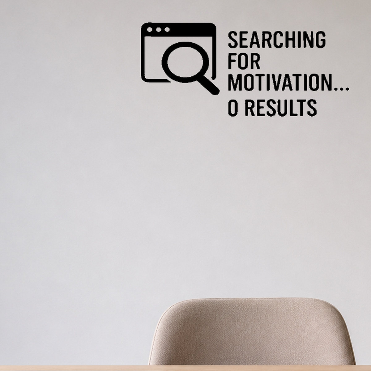 Searching For Motivation... 0 Results - Internet Search Wall Decal Vinyl Sticker Removable shown as a removable vinyl wall decal in a category-appropriate room