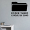Folder: Things I Should Be Doing - Computer Folder Wall Decal Vinyl Sticker Removable shown as a removable vinyl wall decal in a category-appropriate room