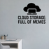 Cloud Storage: Full Of Memes - Internet Cloud Wall Decal Vinyl Sticker Removable shown as a removable vinyl wall decal in a category-appropriate room
