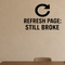 Refresh Page: Still Broke - Internet Refresh Wall Decal Vinyl Sticker Removable shown as a removable vinyl wall decal in a category-appropriate room