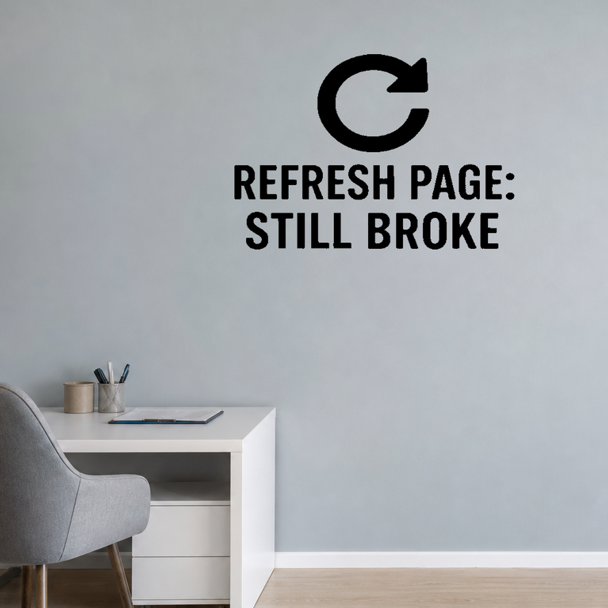 Refresh Page: Still Broke - Internet Refresh Wall Decal Vinyl Sticker Removable shown as a removable vinyl wall decal in a second room setting