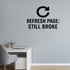 Refresh Page: Still Broke - Internet Refresh Wall Decal Vinyl Sticker Removable shown as a removable vinyl wall decal in a second room setting