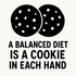 A Balanced Diet is a Cookie in Each Hand - Removable Vinyl Wall Decal Sticker