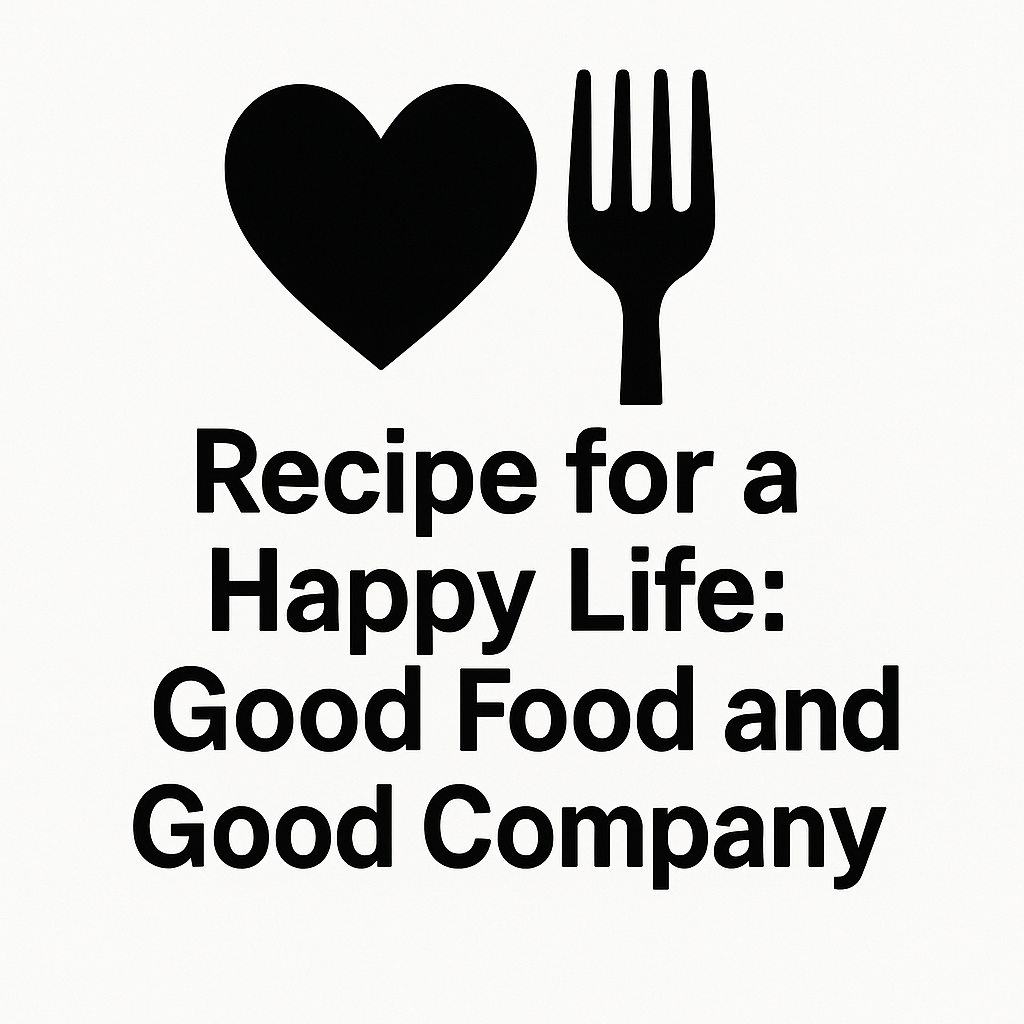 Recipe for a Happy Life: Good Food and Good Company - Removable Vinyl Wall Decal Sticker