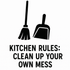 Kitchen Rules: Clean Up Your Own Mess - Removable Vinyl Wall Decal Sticker