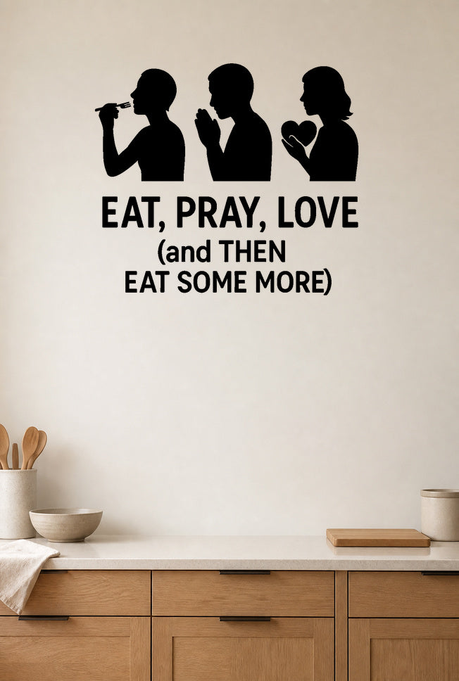 Eat, Pray, Love (and Then Eat Some More) black vinyl wall decal shown on a smooth kitchen wall
