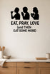 Eat, Pray, Love (and Then Eat Some More) black vinyl wall decal shown on a smooth kitchen wall