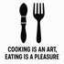 Cooking is an Art, Eating is a Pleasure - Removable Vinyl Wall Decal Sticker