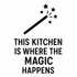 This Kitchen is Where the Magic Happens - Removable Vinyl Wall Decal Sticker