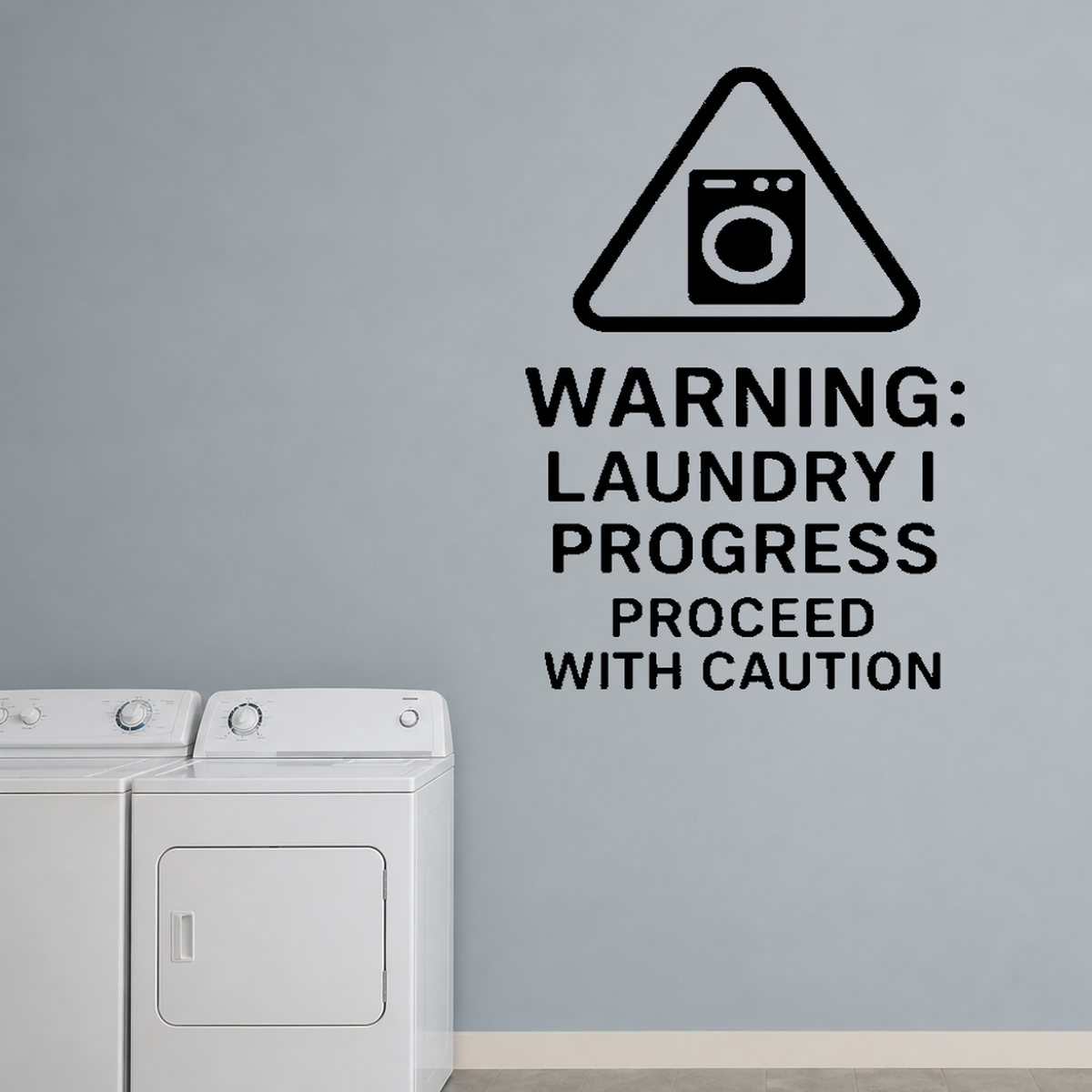 Warning: Laundry In Progress, Proceed With Caution - Funny Laundry Room Wall Decal Vinyl Sticker Removable shown as a removable vinyl wall decal in a category-appropriate room