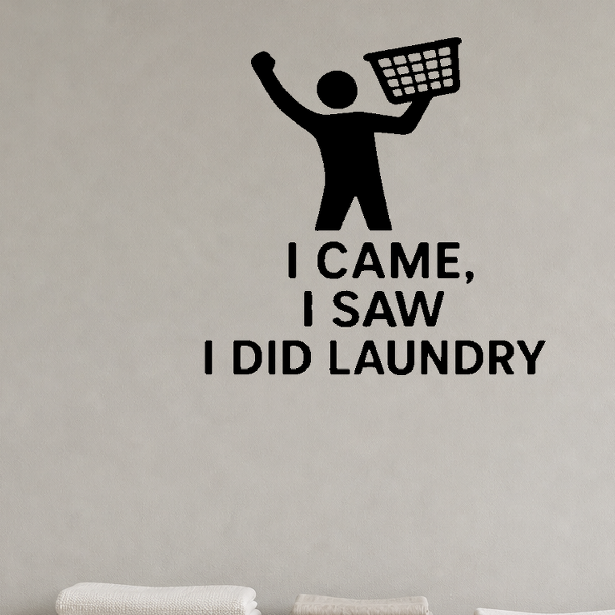 I Came, I Saw, I Did Laundry - Funny Laundry Room Wall Decal Vinyl Sticker Removable shown as a removable vinyl wall decal in a category-appropriate room